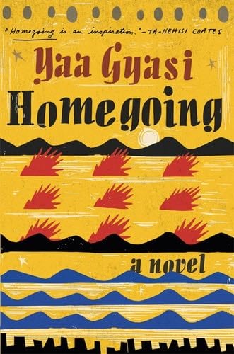 Homegoing: A novel - Yaa Gyasi · 2016