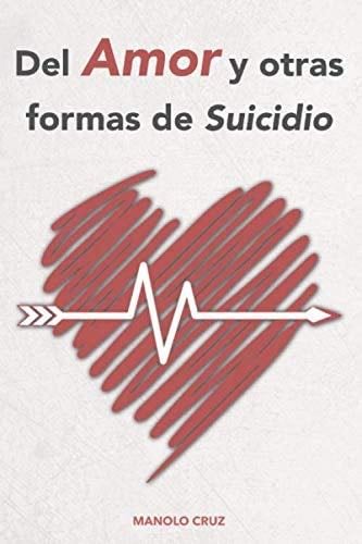 Del Amor y otras formas de Suicidio (Spanish Edition) - Sr. Manolo Cruz · 2018