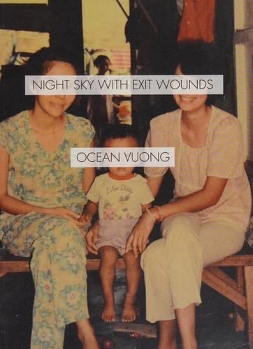 Night Sky with Exit Wounds - Ocean Vuong · 2016