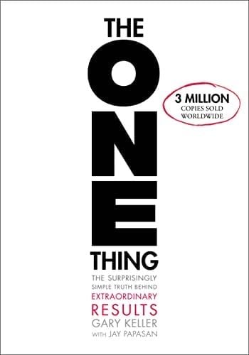 The ONE Thing: The Surprisingly Simple Truth About Extraordinary Results - Gary Keller, Jay Papasan · 2013