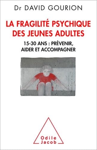 La Fragilité psychique des jeunes adultes: 15-30 ans : prévenir, aider et accompagner (French Edition) - David Gourion · 2015