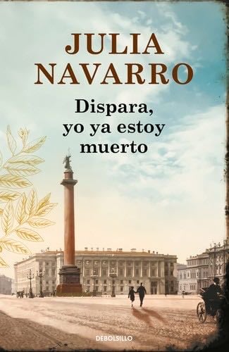 Dispara, yo ya estoy muerto - Julia Navarro · 2006