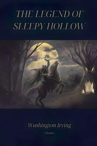 The Legend of Sleepy Hollow: The Original 1820 Edition: Classic Illustrated Edition - Washington Irving · 2023