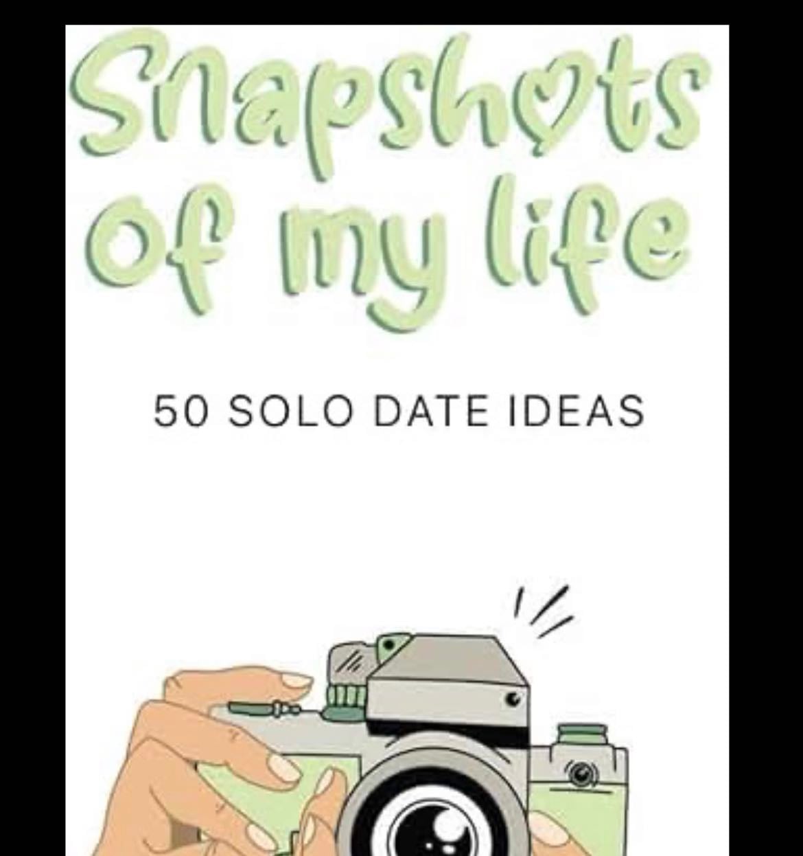 - Snapshots of my life “50 solo date ideas”