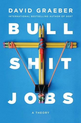 Bullshit Jobs: A Theory - David Graeber · 2018
