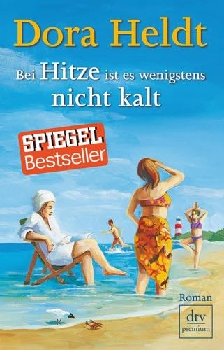 Bei Hitze ist es wenigstens nicht kalt: Roman - Dora Heldt · 2011