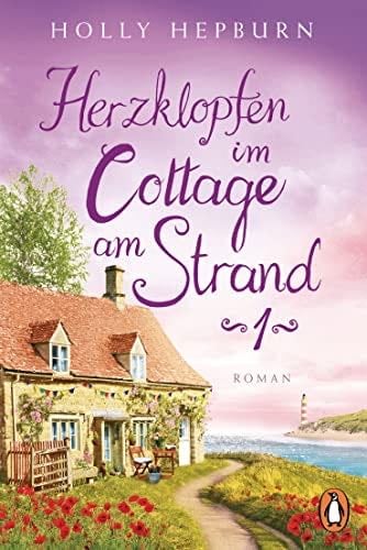 Herzklopfen im Cottage am Strand (Teil 1): Roman (Ein kleines Cottage und eine neue Chance auf die Liebe) (German Edition) - Holly Hepburn · 2022