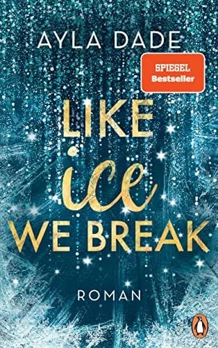 Like Ice We Break: Roman. Die knisternd-romantische Bestseller-Reihe geht weiter! (Die Winter-Dreams-Reihe 3) (German Edition) - Ayla Dade · 2022
