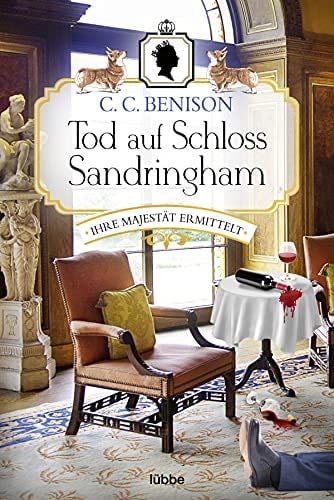 Tod auf Schloss Sandringham: Ihre Majestät ermittelt. Kriminalroman (German Edition) - C. C. Benison · 2021