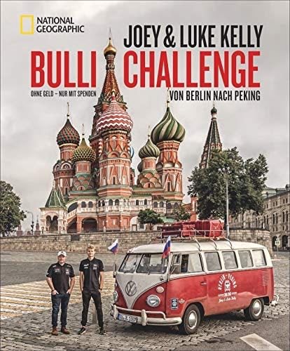 Bulli Challenge - Von Berlin nach Peking: Ohne Geld - nur mit Spenden - Joey Kelly, Luke Kelly, Ralf Hermersdorfer · 2020