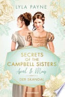 Secrets of the Campbell Sisters, Band 1: April & May. Der Skandal (Sinnliche Regency Romance von der Erfolgsautorin der Golden-Campus-Trilogie) - Lyla Payne · 2023