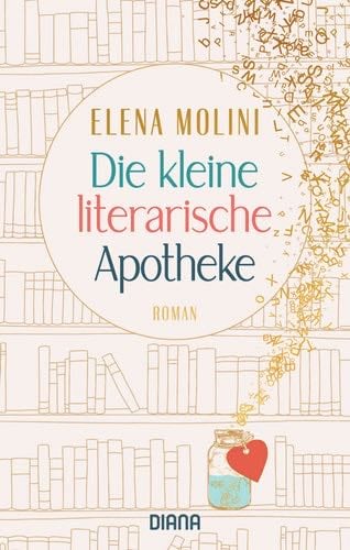 Die kleine literarische Apotheke: Roman - Elena Molini · 2022