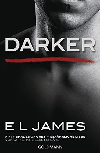 Darker - Fifty Shades of Grey. Gefährliche Liebe von Christian selbst erzählt: Roman (Fifty Shades of Grey aus Christians Sicht erzählt 2) (German Edition) - E L James · 2017