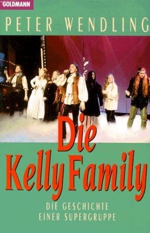 Die Kelly Family. Die Geschichte einer Supergruppe. - Peter Wendling · 1995