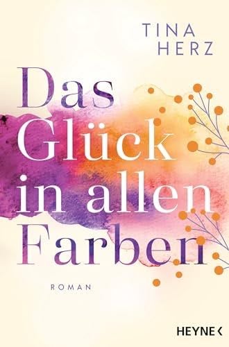 Das Glück in allen Farben - Tina Herz
