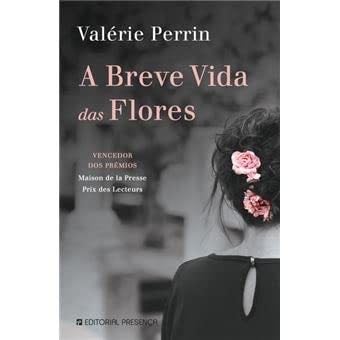 A Breve Vida das Flores (Portuguese Edition) - Valérie Perrin · 2022