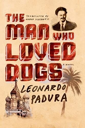 The Man Who Loved Dogs - Leonardo Padura · 2014