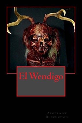 El Wendigo (Spanish Edition) - Algernon Blackwood · 2018