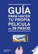 Guía para hacer tu propia película en 39 pasos - Little White Lies, Matt Thrift · 2018