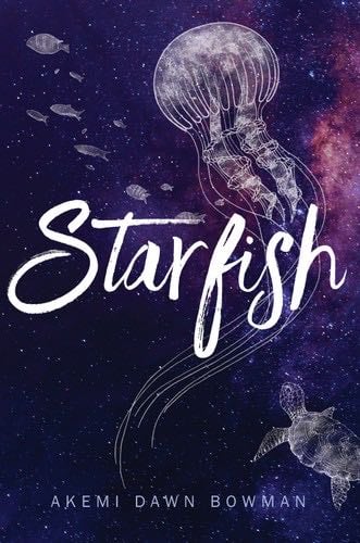 Starfish - Akemi Dawn Bowman · 2017