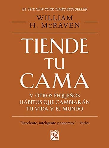Tiende tu cama y otros pequeños hábitos que cambia - William H. McRaven · 2015