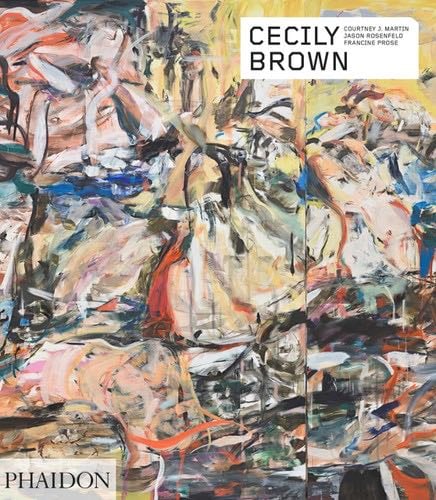 Cecily Brown (Phaidon Contemporary Artists Series) - Francine Prose, Courtney J. Martin, Jason Rosenfeld · 2020