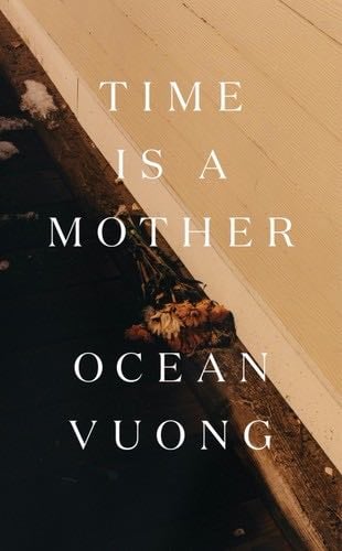 Time Is a Mother - Ocean Vuong · 2022