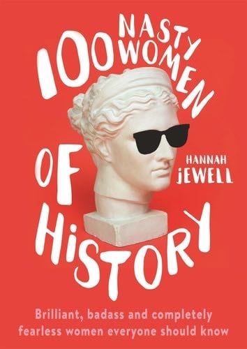 100 Nasty Women Of History - Hannah Jewell · 2020