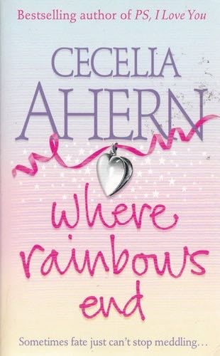 Where Rainbows End - Cecelia Ahern · 2008