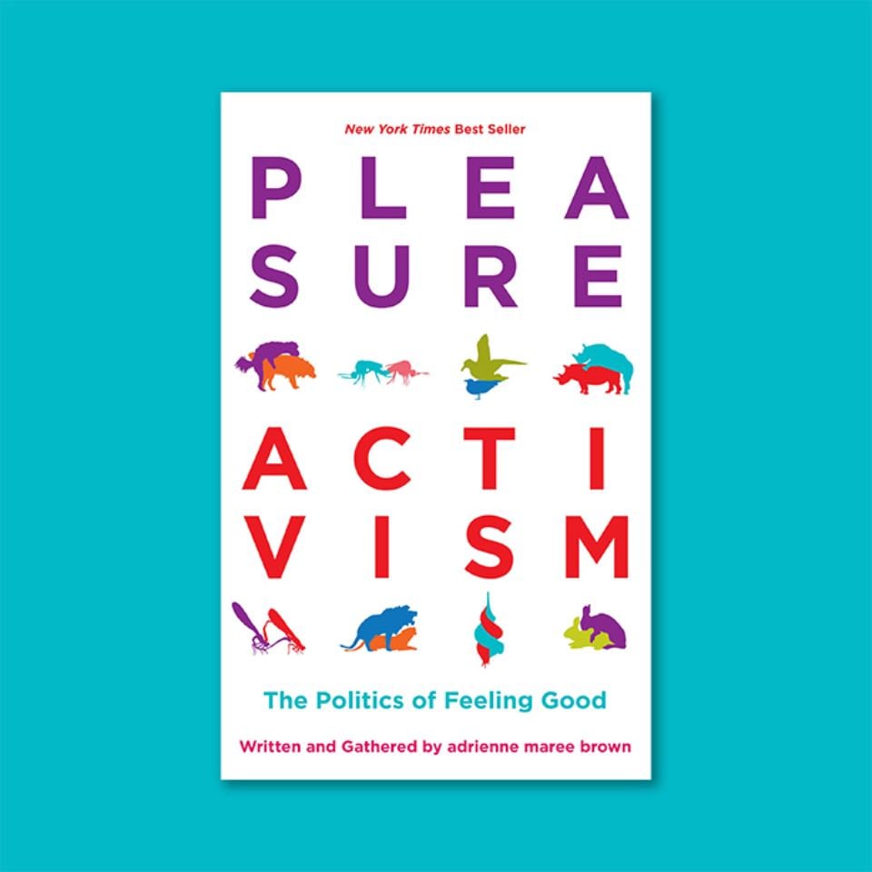 Pleasure Activism - Adrienne Maree Brown