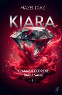 Kiara, diamant écorché par le sang - Tome 1 - Hazel Diaz · 2024