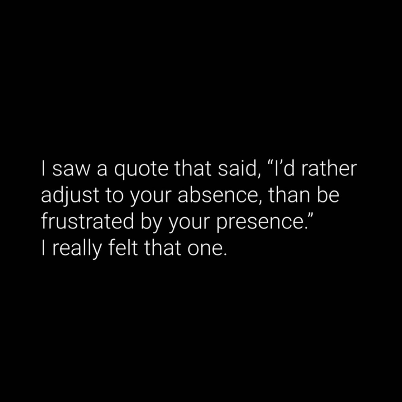 No loneliness fear - Have no fear of being alone if the situation you’re in doesn’t suit you.