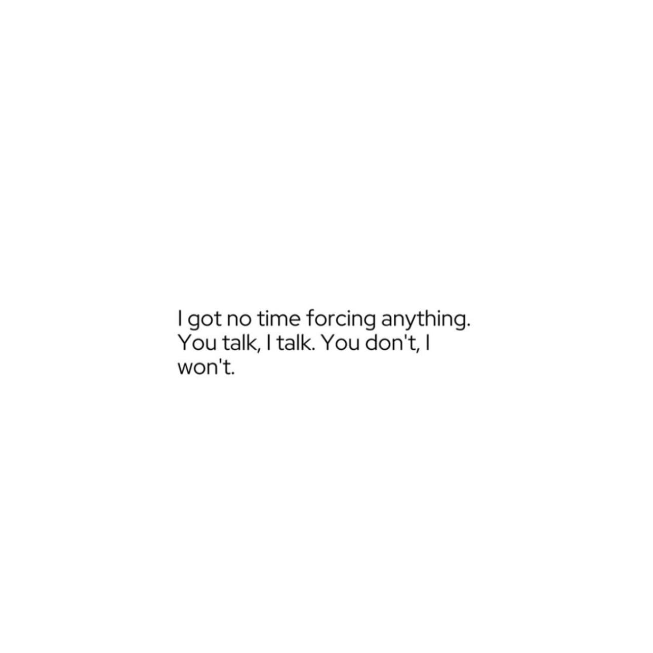 Don’t force a thing - It’s terrible to feel you’re forcing something that should happen naturally. If it doesn’t it’s not meant for you.