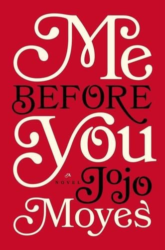 Me Before You: A Novel (Me Before You Trilogy) - Jojo Moyes · 2012