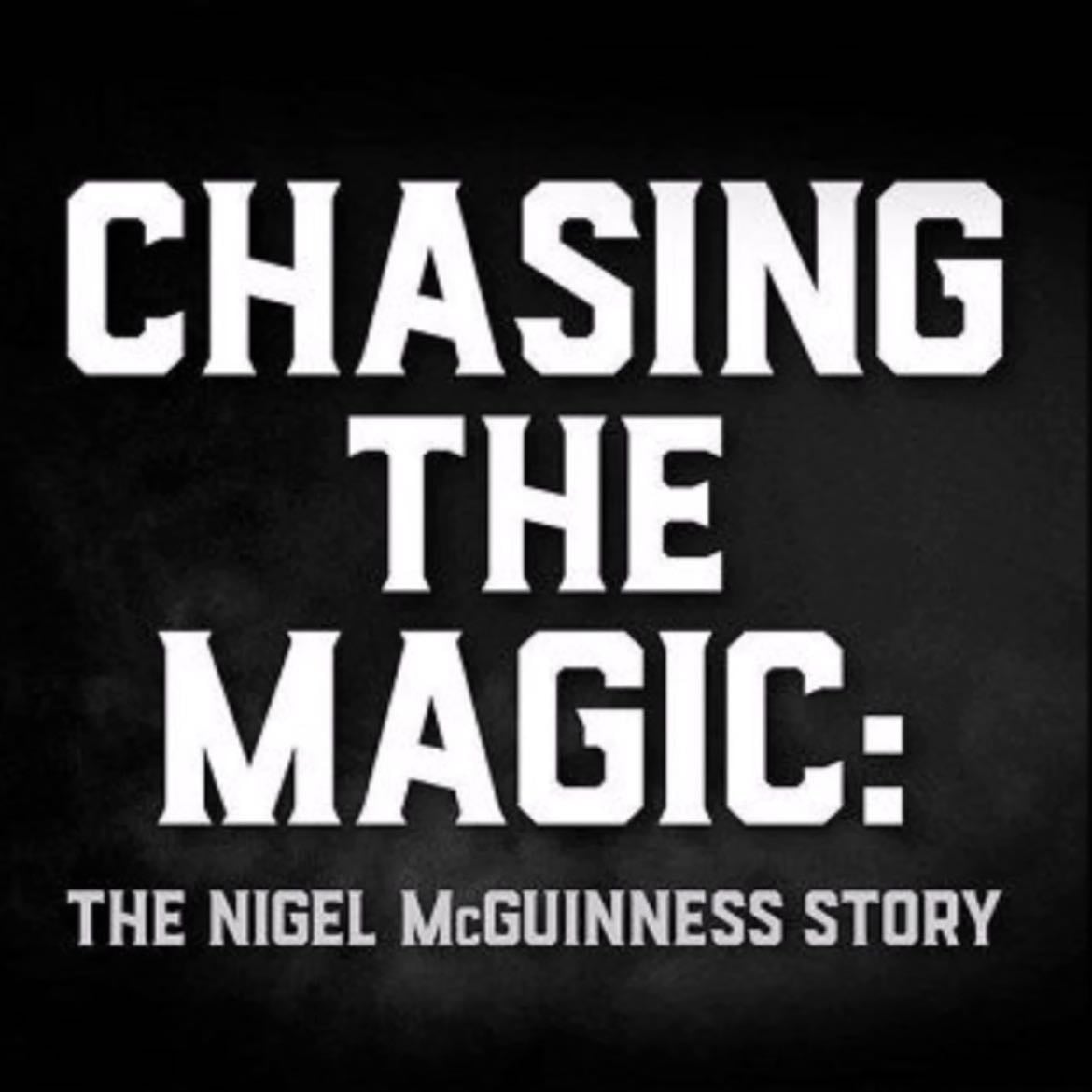 Chasing the Magic: The Nigel McGuinness Story - 2019
