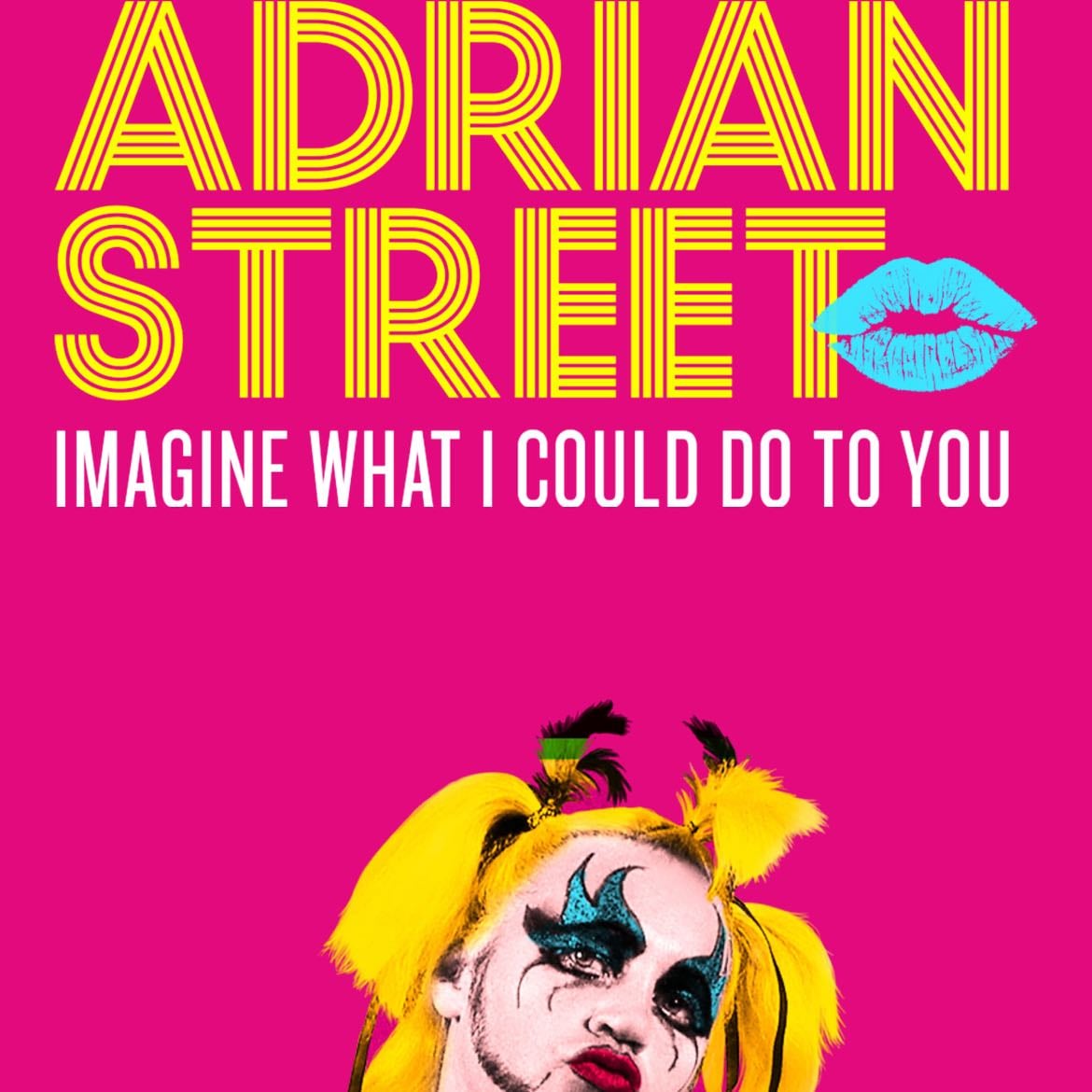Adrian Street: Imagine What I Could Do to You - 2019