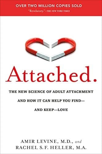 Attached: The New Science of Adult Attachment and How It Can Help YouFind - and Keep - Love - Amir Levine, Rachel Heller · 2012