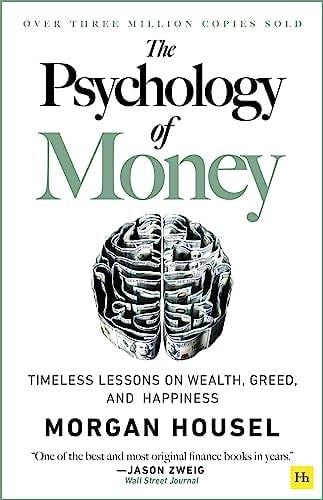 The Psychology of Money: Timeless lessons on wealth, greed, and happiness - Morgan Housel · 2020