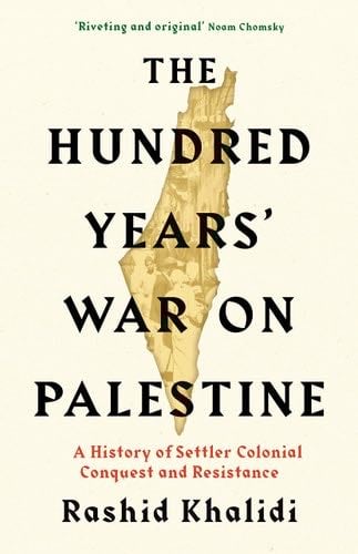 The Hundred Years War on Palestine - Rashid I. Khalidi · 2020