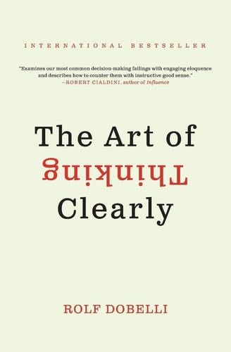 The Art of Thinking Clearly - Rolf Dobelli · 2014