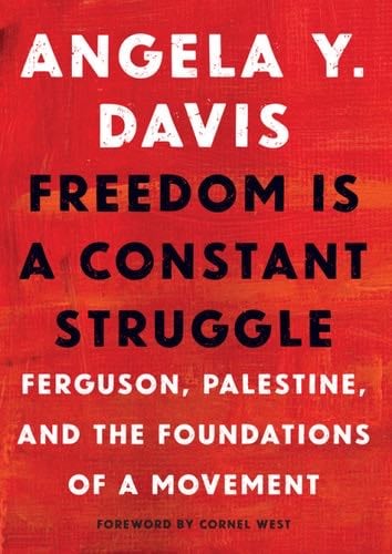 Freedom Is a Constant Struggle: Ferguson, Palestine, and the Foundations of a Movement - Angela Y. Davis · 2016