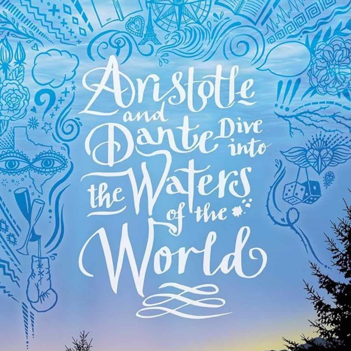 Aristotle and Dante Dive into the Waters of the World - Benjamin Alire Sáenz · 2021