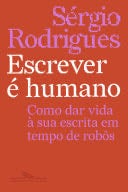 Escrever é humano - Sérgio Rodrigues · 2025