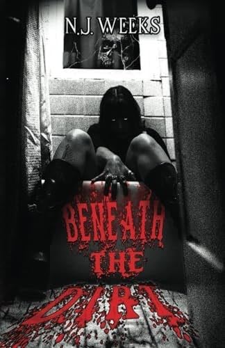 Beneath The Dirt - N.J. Weeks