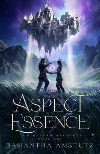 The Aspect of Essence - Samantha Amstutz · Aelfyn Archives #1