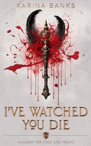 I've Watched You Die - Karina Banks · Academy for Gods and Freaks #1