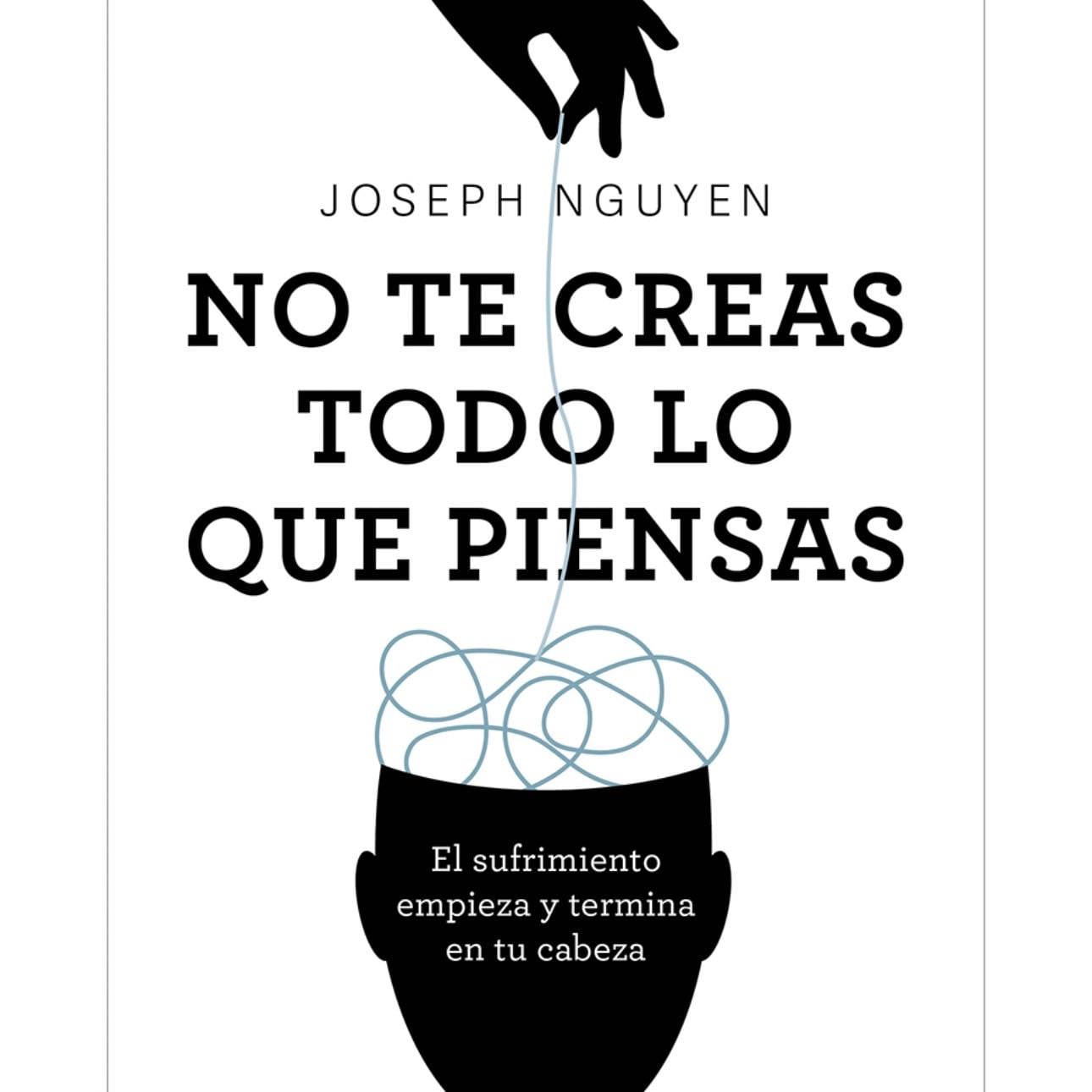 NO TE CREAS TODO LO QUE PIENSAS - JOSEPH NGUYEN