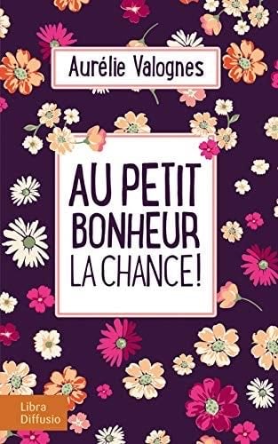 Au petit bonheur la chance ! (French Edition) - Aurélie Valognes · 2019