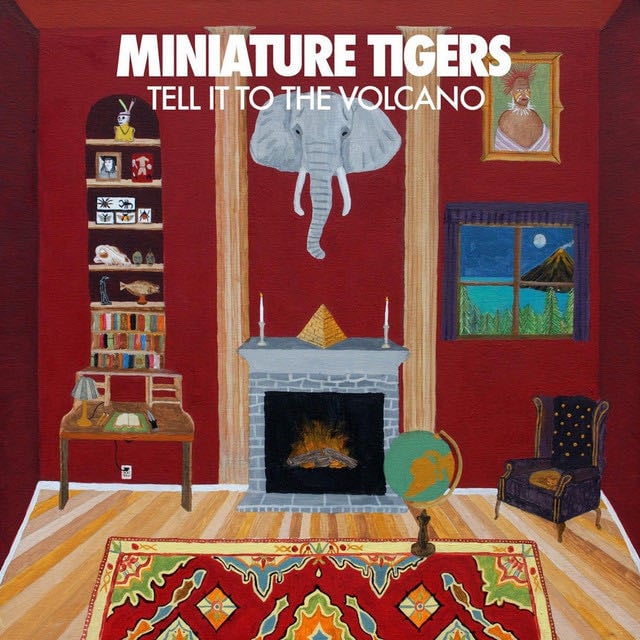 Tell It to the Volcano - Album · Miniature Tigers