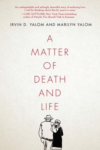 A Matter of Death and Life - Irvin D. Yalom, Marilyn Yalom · 2021